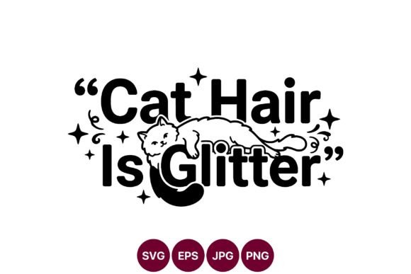 Cat Hair is Glitter SVG Design: Whimsical Graphics & Illustrations