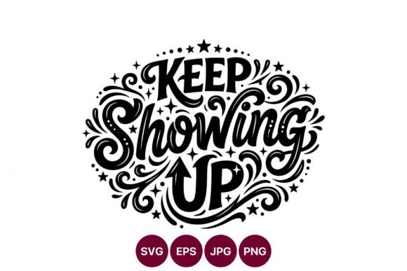 Keep Showing Up Calligraphic Lettering: Graphics & Illustrations