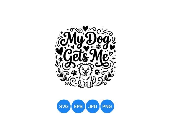 My Dog Gets Me Design SVG