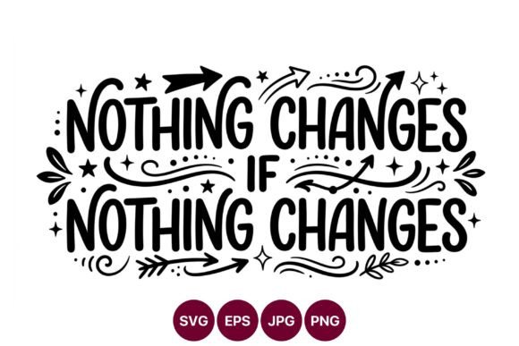 Nothing Changes Motivational Graphics & Illustrations