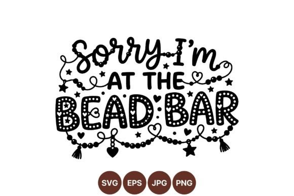 Sorry Im at the Bead Bar SVG: Playful Graphics & Illustrations for Craft Brands