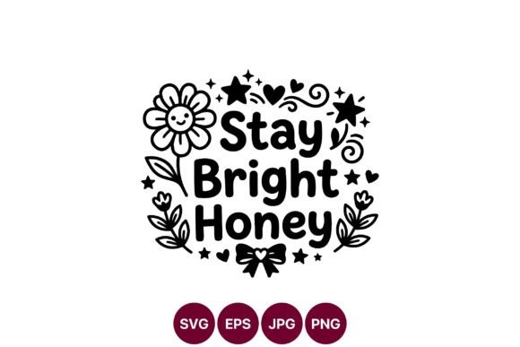 Stay Bright Honey Smiling Flower Vector: Graphics & Illustrations