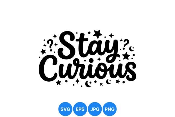 Stay Curious Inspirational Quote: Graphics & Illustrations