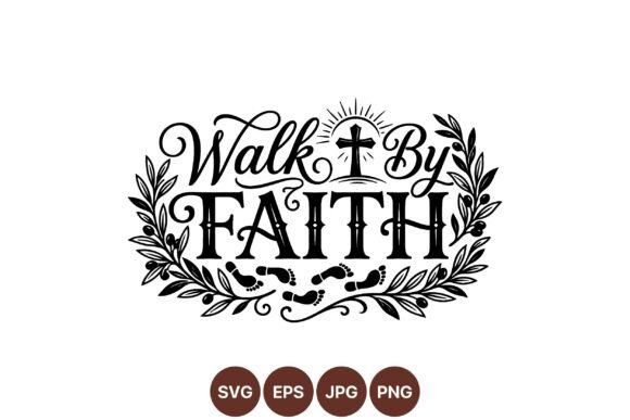 Walk by Faith Religious SVG: Graphics & Illustrations